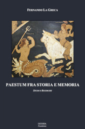 Paestum fra storia e memoria. Studi e ricerche