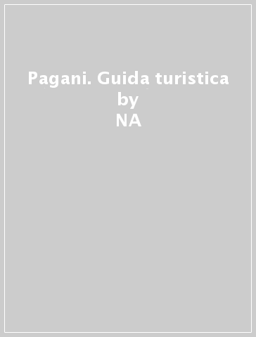 Pagani. Guida turistica - NA - Nunzia Gargano