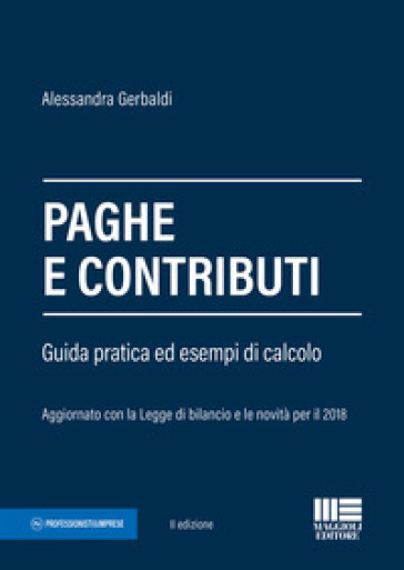 Paghe e contributi. Guida pratica ed esempi di calcolo. Aggiornato con la legge di bilancio e le novità per il 2018 - Alessandra Gerbaldi