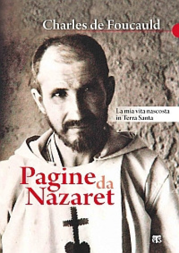 Pagine da Nazaret. La mia vita nascosta in Terra Santa - Charles De Foucauld