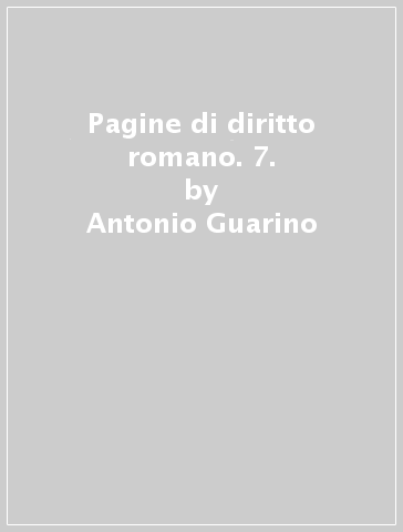 Pagine di diritto romano. 7. - Antonio Guarino