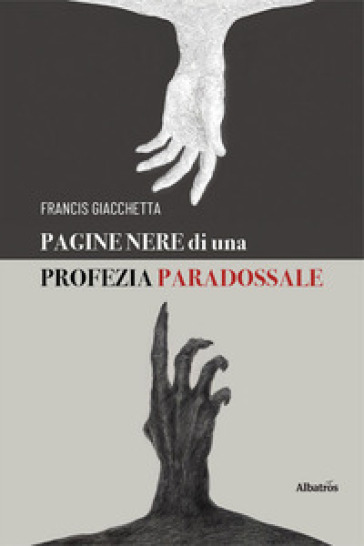 Pagine nere di una profezia paradossale - Francis Giacchetta