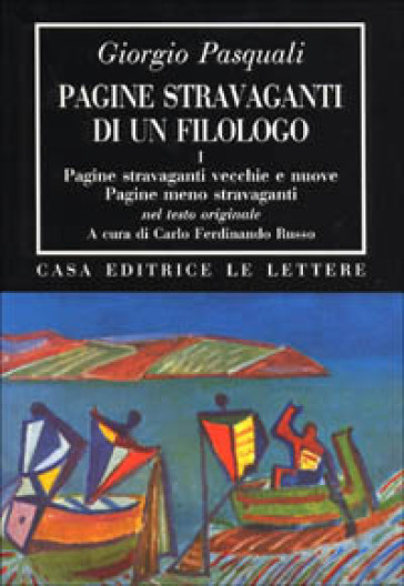 Pagine stravaganti di un filologo. Vol. 1: Pagine stravaganti vecchie e nuove. Pagine meno stravaganti - Giorgio Pasquali