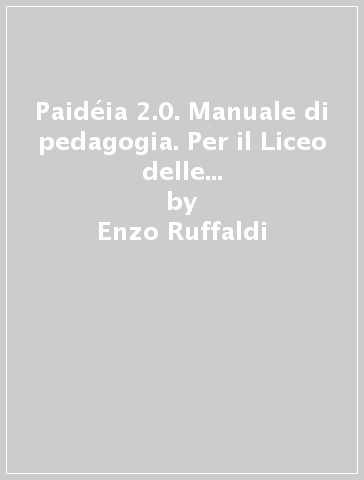 Paidéia 2.0. Manuale di pedagogia. Per il Liceo delle scienze umane. Con e-book. Con espansione online. 3: Il Novecento e l'attualità - Enzo Ruffaldi - Ubaldo Nicola