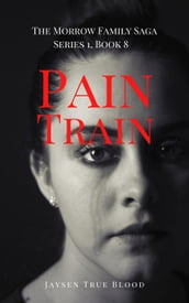 Pain Train: The Morrow Family Saga, Series 1, Book 8