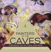 Painters of the Caves   Prehistoric Art on Cave and Rock   Fourth Grade Social Studies   Children s Art Books