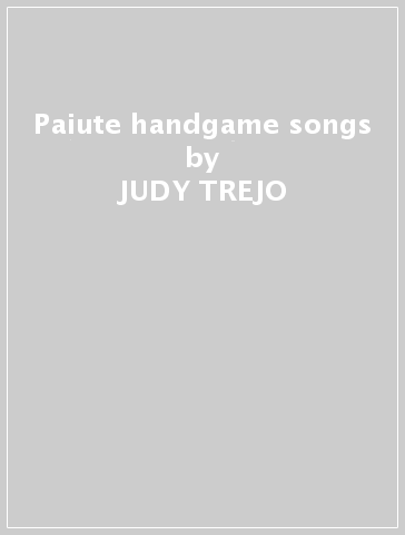 Paiute handgame songs - JUDY TREJO