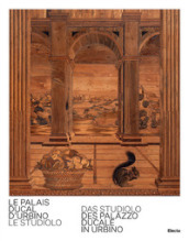 Le Palais Ducal d Urbino. Le studiolo-Das studiolo des Palazzo Ducale In Urbino. Ediz. bilingue