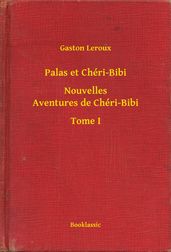 Palas et Chéri-Bibi - Nouvelles Aventures de Chéri-Bibi - Tome I