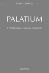 Palatium. Il Palatino dalle origini all impero