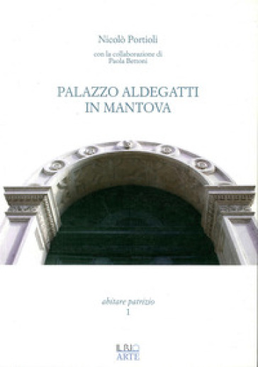 Palazzo Aldegatti in Mantova - Nicolò Portioli