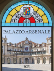 Palazzo Arsenale. Tradizione, modernità e futuro-Tradition modernity and future. Ediz. bilingue