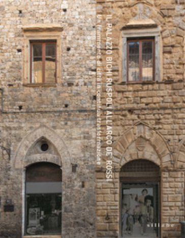 Il Palazzo Bichi Ruspoli all'Arco de' Rossi. Un frammento di città in continua trasformazione