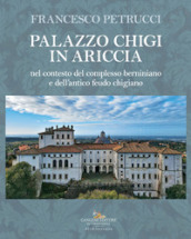 Palazzo Chigi in Ariccia nel contesto del complesso berniniano e dell antico feudo chigiano