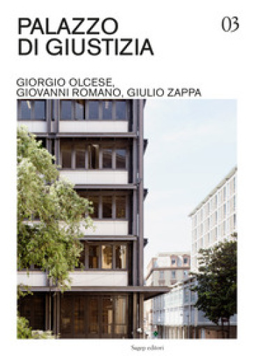 Palazzo di Giustizia. Giorgio Olcese, Giovanni Romano, Giulio Zappa. Ediz. illustrata - Luigi Madraccio