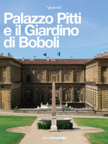 Palazzo Pitti e il Giardino di Boboli. La reggia di tre dinastie - Elena Capretti