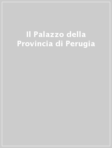 Il Palazzo della Provincia di Perugia