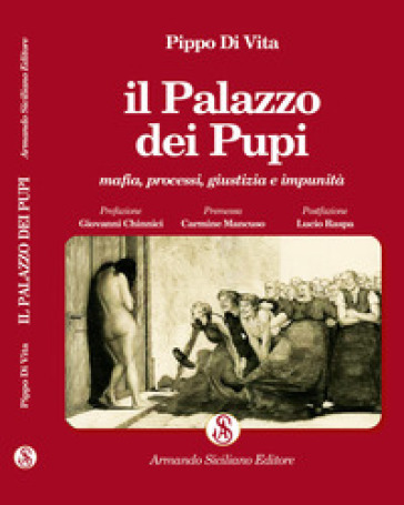 Il Palazzo dei Pupi. Mafia, processi, giustizia e impunità. Ediz. integrale - Pippo Di Vita