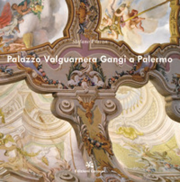 Palazzo Valguarnera Gangi a Palermo. Ediz. a colori - Stefano Piazza