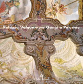 Palazzo Valguarnera Gangi a Palermo. Ediz. a colori