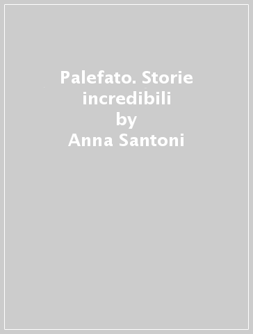 Palefato. Storie incredibili - Anna Santoni