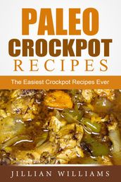 Paleo Crockpot Recipes: The Easiest Crockpot Recipes Ever