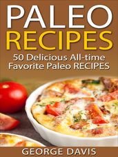 Paleo Recipes: 50 Delicious All-time Favorite Paleo Recipes