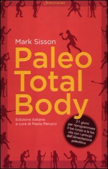Paleo total body. 21 giorni per riprogrammare il tuo corpo e la tua vita con i principi dell'alimentazione paleolitica - Mark Sisson