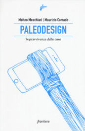 Paleodesign. Sopravvivenza delle cose