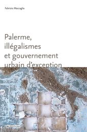 Palerme, illégalismes et gouvernement urbain d exception