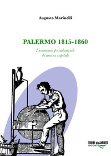 Palermo 1815-1860. L'economia preindustriale di una ex capitale - Augusto Marinelli