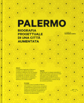 Palermo. Biografia progettuale di una città aumentata. Ediz. illustrata