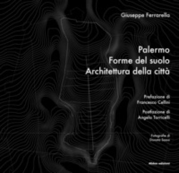Palermo. Forme del suolo, Architettura della città - Giuseppe Ferrarella