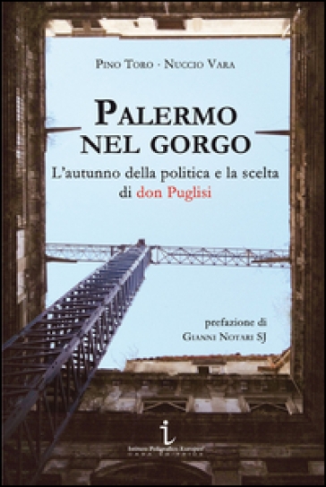 Palermo nel gorgo. L'autunno della politica e la scelta di don Puglisi - Pino Toro | 