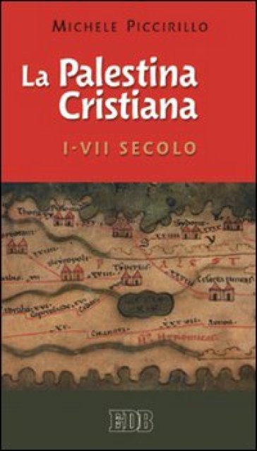 La Palestina cristiana I-VII secolo - Michele Piccirillo