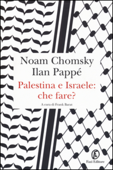 Palestina e Israele: che fare? - Noam Chomsky - Ilan Pappé