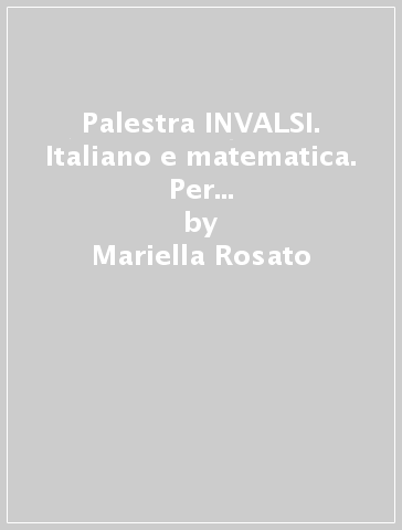 Palestra INVALSI. Italiano e matematica. Per la Scuola elementare. 2. - Mariella Rosato - Miriam Terragni - Nicoletta Secchi