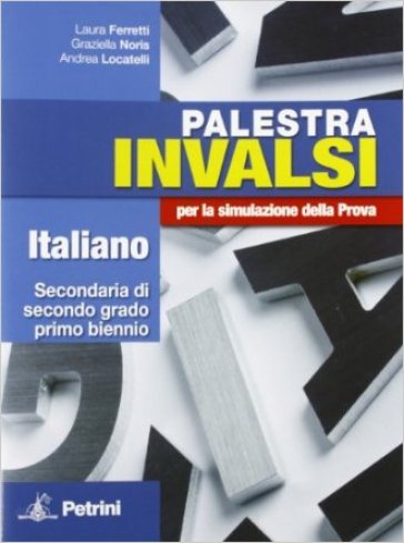 Palestra INVALSI italiano. Per la simulazione della prova. Per le Scuole superiori - Laura Ferretti - Graziella Noris - Andrea Locatelli