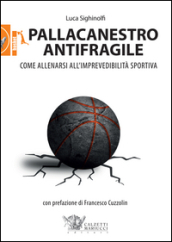 Pallacanestro antifragile. Come allenarsi all