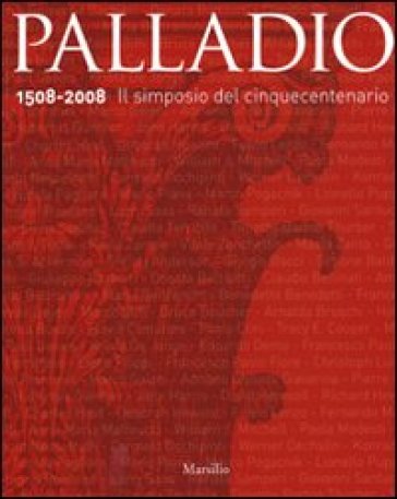 Palladio 1508-2008. Il simposio del Cinquecento. Ediz. illustrata