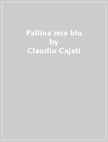 Pallina mia blu - Claudio Cajati