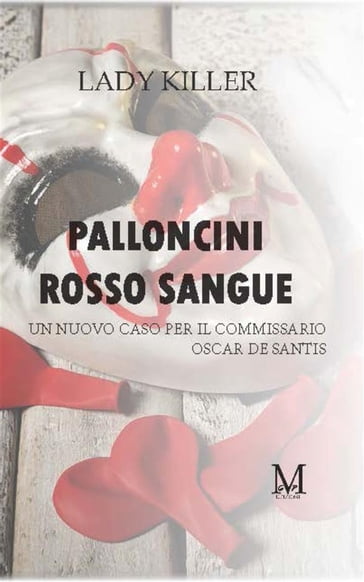 Palloncini rosso sangue Un nuovo caso per il commissario Oscar De Santis - LADY KILLER