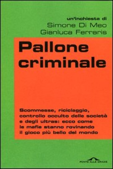 Pallone criminale - Simone Di Meo - Gianluca Ferraris