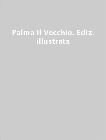 Palma il Vecchio. Ediz. illustrata