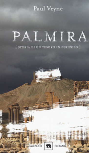 Palmira. Storia di un tesoro in pericolo - Paul Veyne