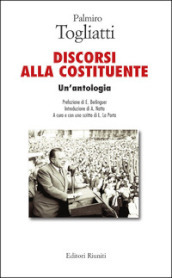 Palmiro Togliatti. Discorsi alla costituente. Un antologia