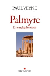 Palmyre, l irremplaçable trésor