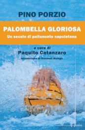 Palombella gloriosa. Un secolo di pallanuoto napoletana