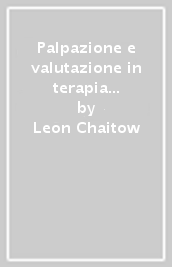 Palpazione e valutazione in terapia manuale e in osteopatia