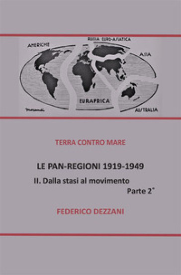 Le Pan-Regioni: 1919-1949. 2: Dalla stasi al movimento - Federico Dezzani